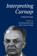 Interpreting Carnap: Critical Essays