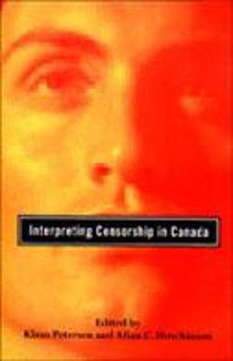 Interpreting Censorship in Canada - Petersen, Klaus (Editor), and Hutchinson, Allan C (Editor)