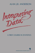 Interpreting Data: A First Course in Statistics