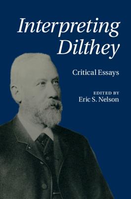 Interpreting Dilthey: Critical Essays - Nelson, Eric S. (Editor)