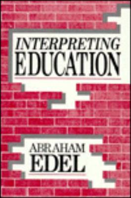 Interpreting Education - Edel, Abraham, Professor