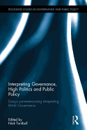 Interpreting Governance, High Politics, and Public Policy: Essays commemorating Interpreting British Governance