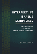 Interpreting Israel's Scriptures: A Practical Guide to the Exegesis of the Hebrew Bible / Old Testament