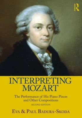 Interpreting Mozart: The Performance of His Piano Pieces and Other Compositions - Badura-Skoda, Eva, and Badura-Skoda, Paul