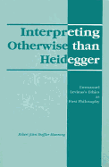 Interpreting Otherwise Than Heidegger - Manning, Robert
