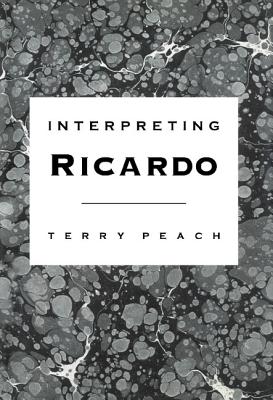 Interpreting Ricardo - Peach, Terry, Dr.