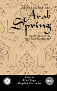 Interpreting the Arab Spring: Significance of the New Arab Awakening?