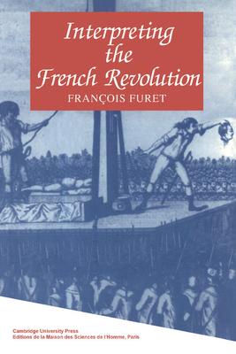 Interpreting the French Revolution - Furet, Francois, and Forster, Elborg, Professor (Translated by)