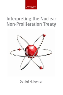 Interpreting the Nuclear Non-Proliferation Treaty - Joyner, Daniel H.