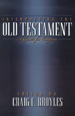 Interpreting the Old Testament: A Guide for Exegesis - Broyles, Craig C (Editor)