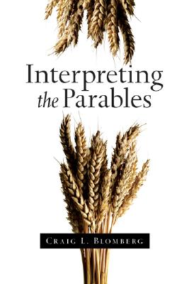 Interpreting the Parables: God's Good News for the World - Blomberg, Craig L, Dr.