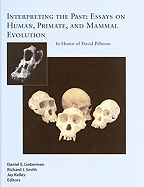 Interpreting the Past: Essays on Human, Primate, and Mammal Evolution - Lieberman, Daniel (Editor), and Smith, Richard, Dr. (Editor), and Kelley, Jay (Editor)