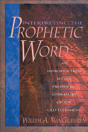 Interpreting the Prophetic Word: An Introduction to the Prophetic Literature of the Old Testament