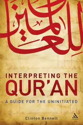 Interpreting the Qur'an: A Guide for the Uninitiated - Bennett, Clinton