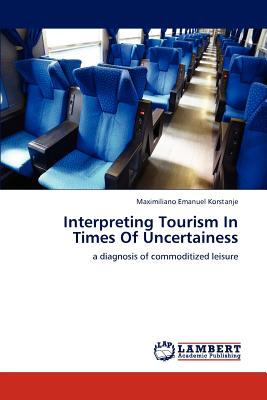 Interpreting Tourism In Times Of Uncertainess - Korstanje, Maximiliano Emanuel