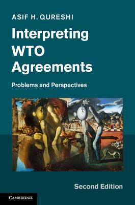 Interpreting WTO Agreements: Problems and Perspectives - Qureshi, Asif H.