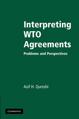 Interpreting WTO Agreements: Problems and Perspectives - Qureshi, Asif H.