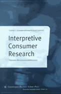 Interpretive Consumer Research: Paradigms, Methodologies and Applications