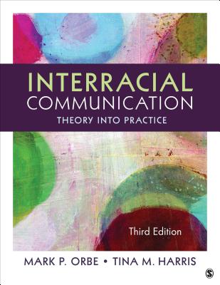 Interracial Communication: Theory Into Practice - Orbe, Mark P, and Harris, Tina M