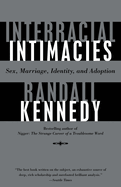 Interracial Intimacies: Sex, Marriage, Identity, and Adoption