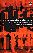 Interrogating Cultural Studies: Theory, Politics and Practice