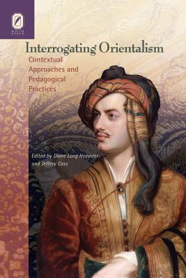 Interrogating Orientalism: Contextual Approaches and Pedagogical PR - Hoeveler, Diane