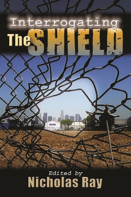 Interrogating the Shield - Ray, Nicholas (Editor)