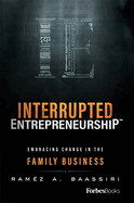Interrupted Entrepreneurship(tm): Embracing Change in the Family Business
