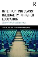 Interrupting Class Inequality in Higher Education: Leadership for an Equitable Future