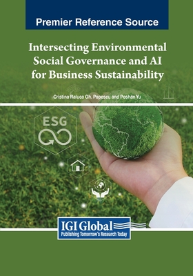 Intersecting Environmental Social Governance and AI for Business Sustainability - Popescu, Cristina Raluca Gh (Editor), and Yu, Poshan (Editor)