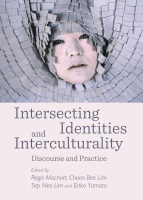 Intersecting Identities and Interculturality: Discourse and Practice - Neo, Lim Sep (Editor), and Rgis, Machart (Editor), and Robson, Garry (Editor)