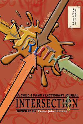 Intersection: A Child and Family Lectionary Journey - Volume 2: Year A: Lent to Pentecost - Stevens, Julie