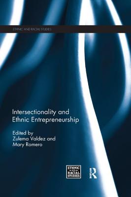 Intersectionality and Ethnic Entrepreneurship - Valdez, Zulema (Editor), and Romero, Mary (Editor)