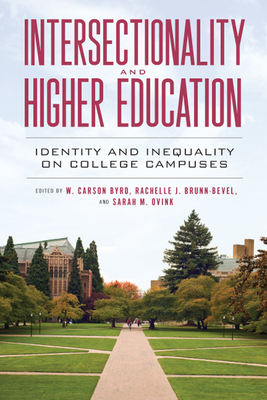 Intersectionality and Higher Education: Identity and Inequality on College Campuses - Byrd, W Carson (Contributions by), and Brunn-Bevel, Rachelle J (Contributions by), and Ovink, Sarah M (Contributions by)