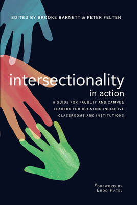 Intersectionality in Action: A Guide for Faculty and Campus Leaders for Creating Inclusive Classrooms and Institutions - Felten, Peter (Editor), and Barnett, Brooke (Editor)