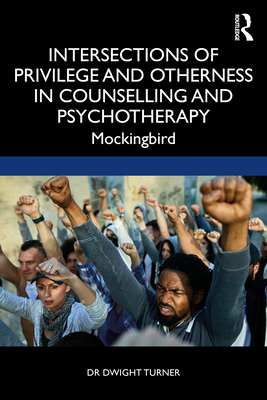Intersections of Privilege and Otherness in Counselling and Psychotherapy: Mockingbird - Turner, Dwight