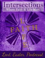 Intersections: Where Faith & Life Meet: Lent, Easter, Pentecost Year Two