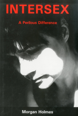 Intersex: A Perilous Difference - Holmes, Morgan