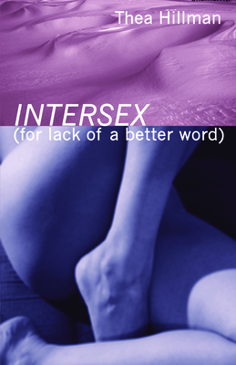 Intersex (for Lack of a Better Word) - Hillman, Thea