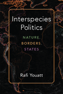 Interspecies Politics: Nature, Borders, States