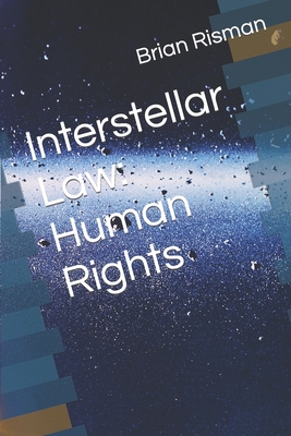 Interstellar Law: Human Rights - Risman, Brian a