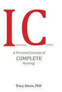 Interstitial Cystitis: A Personal Journey of Complete Healing!