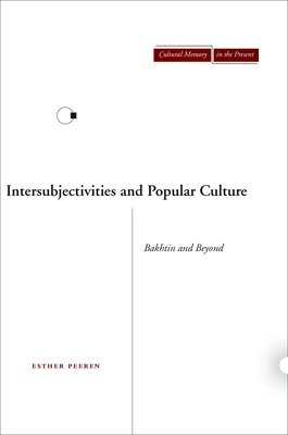 Intersubjectivities and Popular Culture: Bakhtin and Beyond - Peeren, Esther