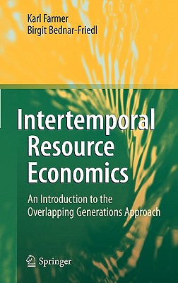 Intertemporal Resource Economics: An Introduction to the Overlapping Generations Approach - Farmer, Karl, and Bednar-Friedl, Birgit