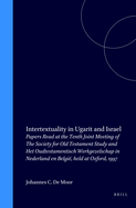Intertextuality in Ugarit and Israel: Papers Read at the Tenth Joint Meeting of the Society for Old Testament Study and Het Oudtestamentisch Werkgezelschap in Nederland En Belgi, Held at Oxford, 1997