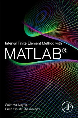Interval Finite Element Method with MATLAB - Nayak, Sukanta, and Chakraverty, Snehashish