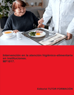 Intervenci?n en la atenci?n higi?nico-alimentaria en instituciones. MF1017. Ed. 2024.