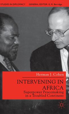 Intervening in Africa: Superpower Peacemaking in a Troubled Continent - Cohen, H.