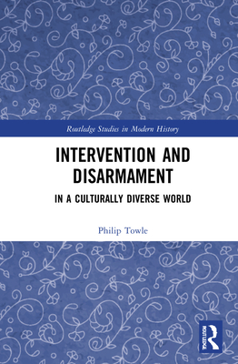 Intervention and Disarmament: In a Culturally Diverse World - Towle, Philip