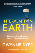Intervention Earth: Life-Saving Ideas from the World's Climate Engineers